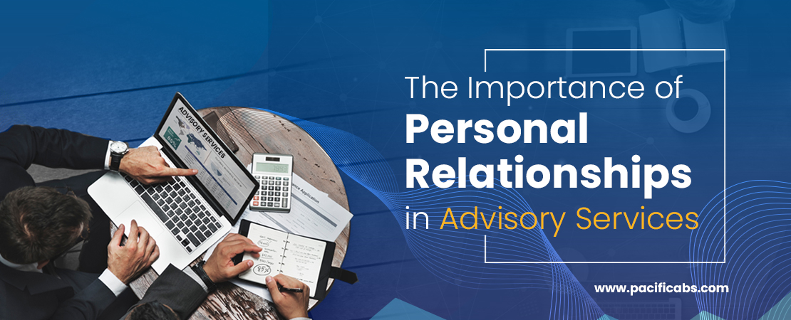 The Importance of Personal Relationships in Advisory Services