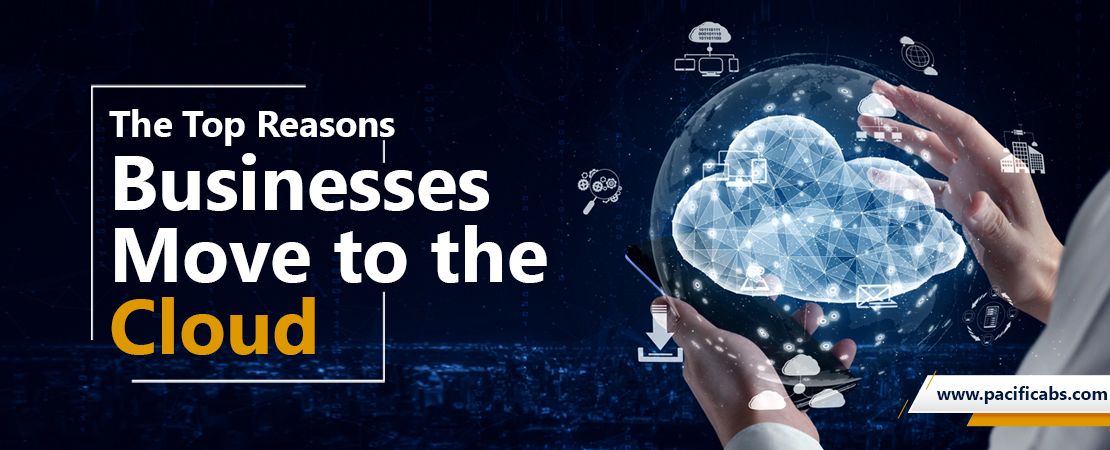 Top Reasons Businesses Move to the Cloud