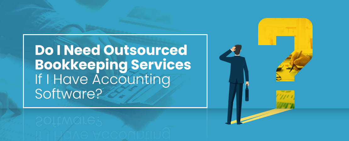 Do I Need Outsourced Bookkeeping Services If I Have Accounting Software