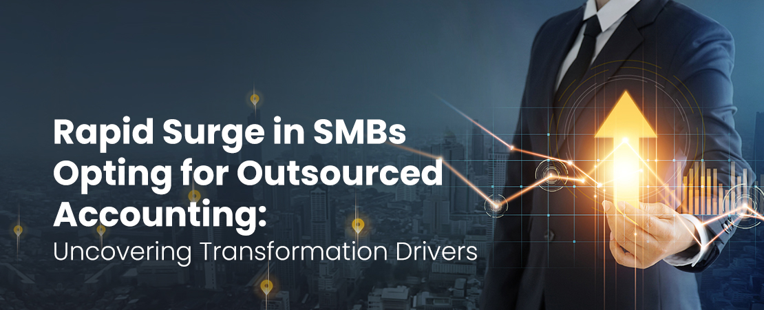 Rapid Surge in SMBs Opting for Outsourced Accounting Uncovering Transformation Drivers
