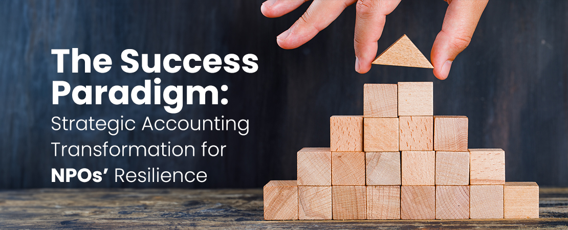 The Success Paradigm Strategic Accounting Transformation for NPOs’ Resilience