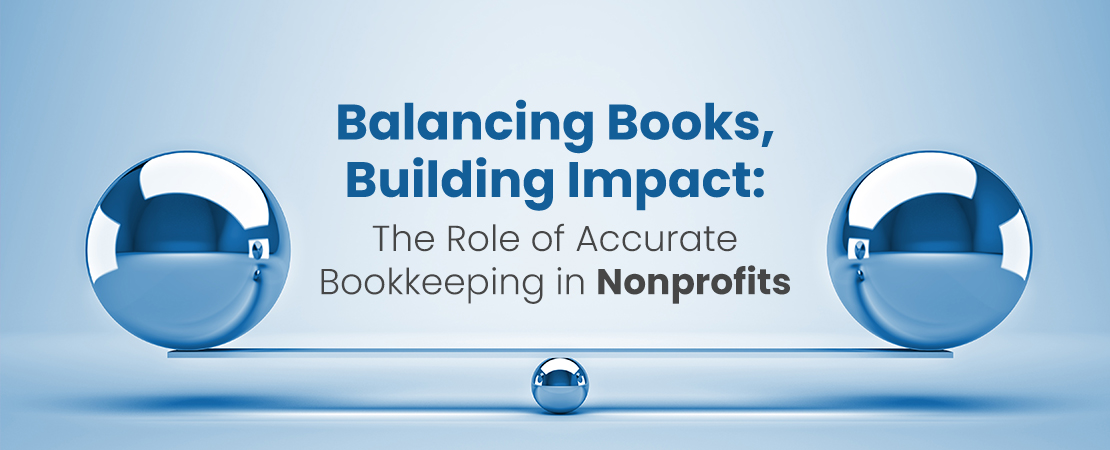 Balancing Books, Building Impact The Role of Accurate Bookkeeping in Nonprofits